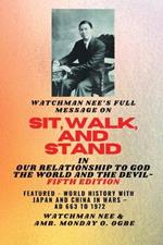 Watchman Nee's Full Message on SIT, WALK, and STAND in OUR RELATIONSHIP TO GOD THE WORLD..: ..AND THE DEVIL - Fifth Edition: Featured - World History with Japan and China in Wars - AD 663 to 1972 Fifth Edition