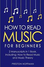 How to Read Music: For Beginners - Bundle - The Only 2 Books You Need to Learn Music Notation and Reading Written Music Today