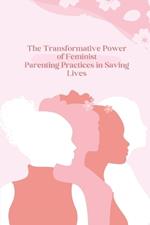 The Transformative Power of Feminist Parenting Practices in Saving Lives