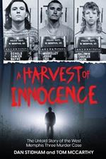 A Harvest of Innocence: The Untold Story of the West Memphis Three Murder Case