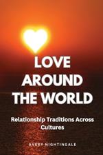 Love Around the World: Relationship Traditions Across Cultures