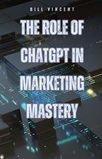 The Role of ChatGPT in Marketing Mastery