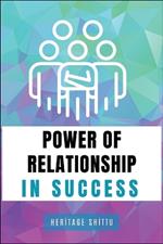 Power of Relationships in Success: An expository on the under-rated importance of relationships in a success journey.