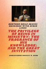 The Privilege Of Being In Ministry; The Fragrance Of His Knowledge; And The Great Invitation: Brother Gbile Akanni Messages with Audio links