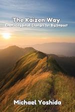 The Kaizen Way: Embracing Small Changes for Big Impact