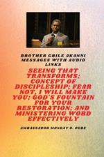 Seeing That Transforms; Concept of discipleship; Fear Not, I Will Make You;: Brother Gbile Akanni Messages with Audio Links