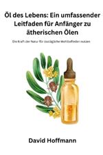 ?l des Lebens: Die Kraft der Natur f?r das t?gliche Wohlbefinden nutzen