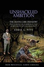 Unshackled Ambition: THE DEATH CARE INDUSTRY: The Journey of Endurance and Achievement Beyond Prejudice