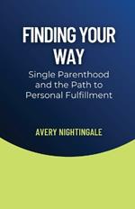 Finding Your Way: Single Parenthood and the Path to Personal Fulfillment