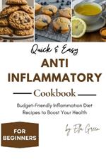 Quick & Easy Anti-Inflammatory Cookbook for Beginners: Budget-Friendly Inflammation Diet Recipes to Boost Your Health