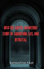 Into the Abyss: An Intense Story of Abduction, Lies, and BETRAYAL