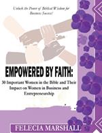 Empowered by Faith: 30 Important Women in the Bible and Their Impact on Women in Business and Entrepreneurship.