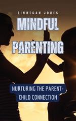 Mindful Parenting: Nurturing the Parent-Child Connection