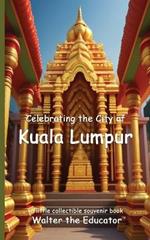 Celebrating the City of Kuala Lumpur