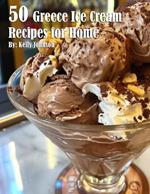 50 Greece Ice Cream Recipes for Home