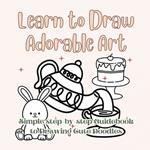 Learn to Draw Adorable Art: Simple Step-by-Step Guidebook to Drawing Cute Doodles