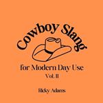 Cowboy Slang for Modern Day Use - Vol. II
