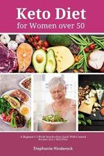 Keto Diet for Women Over 50: A Beginner's 3-Week Step-by-Step Guide with Curated Recipes and a Meal Plan