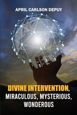 Divine Intervention: iraculous, Mysterious, Wonderous