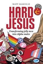 Hard Jesus: Transforming jelly men into Alpha males