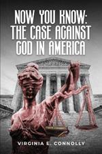 Now You Know: The Case against God in America