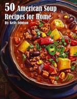 50 American Soup Recipes for Home