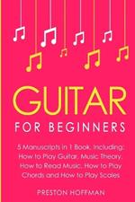 Guitar: For Beginners - Bundle - The Only 5 Books You Need to Learn Guitar Notes, Guitar Tabs and Guitar Soloing Today