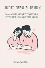 Couple's Financial Harmony: Managing Money Together Without Losing Your Mind