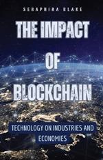 The Impact of Blockchain: Technology on Industries and Economies