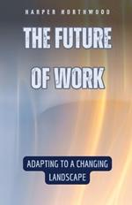 The Future of Work: Adapting to a Changing Landscape