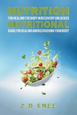 Nutrition for Healing the Body in Recovery Unlocked: Nutritional guide for Healing and Recovering your Body