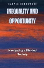 Inequality and Opportunity: Navigating a Divided Society