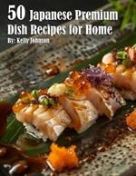 50 Japanese Premium Dish Recipes for Home
