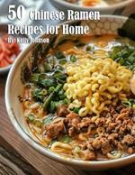 50 Chinese Ramen Recipes for Home