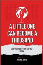 A Little One Can Become A Thousand: A Self-Help Book To Cure Low Self-Esteem