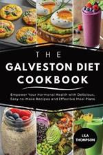 The Galveston Diet Cookbook: Empower Your Hormonal Health with Delicious, Easy-to-Make Recipes and Effective Meal Plans
