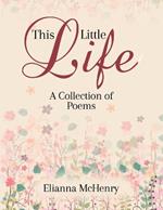 This Little Life: A Collection of Poems