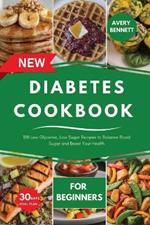 The New Diabetes Cookbook for Beginners: 100 Low Glycemic, Low Sugar Recipes to Balance Blood Sugar and Boost Your Health