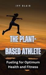 The Plant-Based Athlete: Fueling for Optimum Health and Fitness