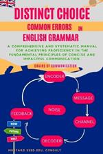 Distinct Choice Common Errors In English Grammar: An all-encompassing and systematic guide for attaining expertise in the fundamental concepts of clear and influential communication.