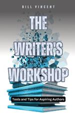 The Writer's Workshop: Tools and Tips for Aspiring Authors