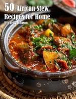 50 African Stew Recipes for Home