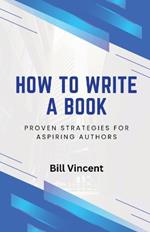 How to Write a Book: Proven Strategies for Aspiring Authors