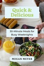 Quick & Delicious: 30-Minute Meals for Busy Weeknights