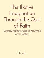 The Illative Imagination Through the Quill of Faith: Literary Paths to God in Newman and Hopkins