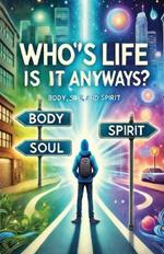 Whose Life Is It Anyways? Spirit, Soul, Body