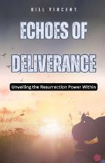 Echoes of Deliverance: Unveiling the Resurrection Power Within