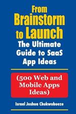 From Brainstorm to Launch: 500 SaaS Web and Mobile Apps Ideas