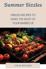 Summer Sizzles: Grilled Recipes to Make the Most of Your Barbecue