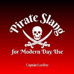 Pirate Slang for Modern Day Use